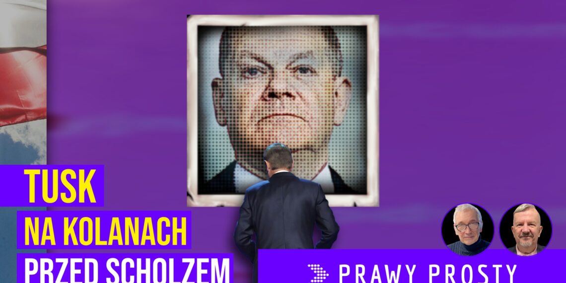 Tusk na kolanach przed Scholzem [PRAWY PROSTY EU]
