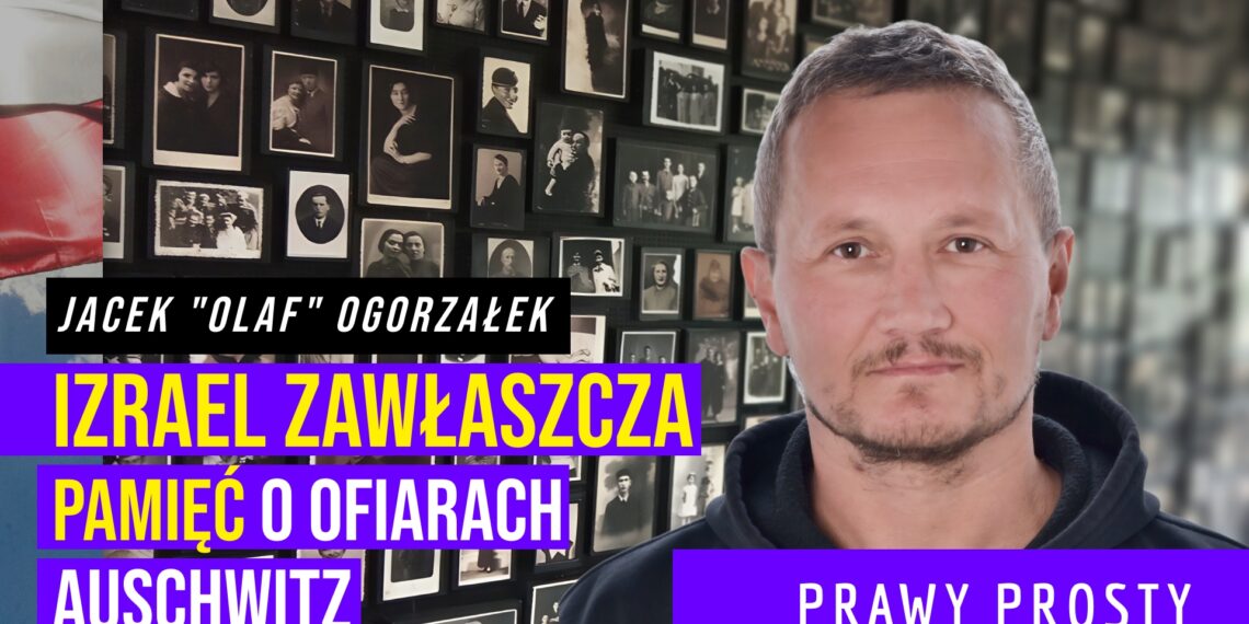 Izrael zawłaszcza pamięć o ofiarach Auschwitz [PRAWY PROSTY EU]