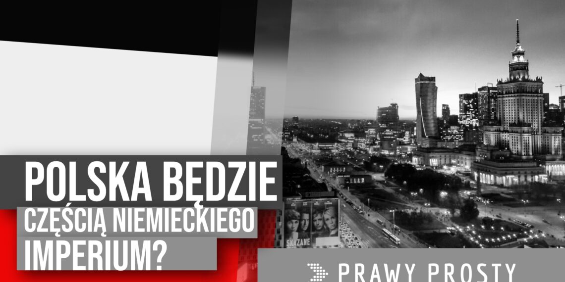 Polska będzie częścią niemieckiego imperium? Cz. 1 [PRAWY PROSTY EU]