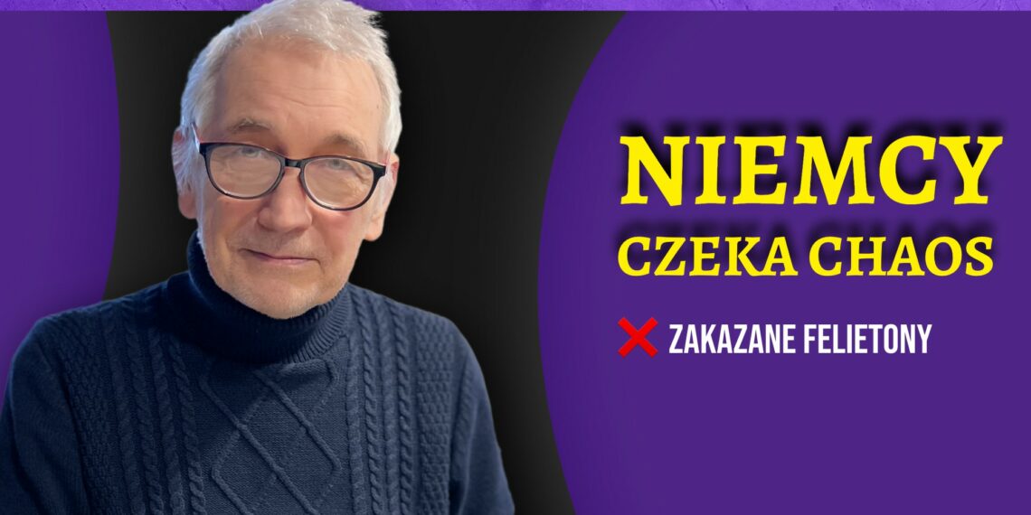 Niemcy czeka chaos [ZAKAZANE FELIETONY]