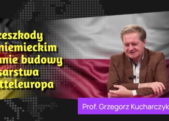 Prof. Grzegorz Kucharczyk: Przeszkody w niemieckim planie budowy "Cesarstwa Mitteleuropa"