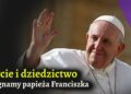 Życie i Dziedzictwo: Żegnamy Papieża Franciszka