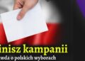 Finisz kampanii. Prawda o polskich wyborach