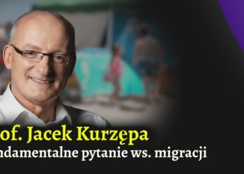 Prof. Jacek Kurzępa i fundamentalne pytanie o imigrację