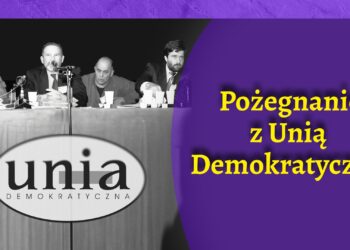 Pożegnanie z Unia Demokratyczną [FELIETON]