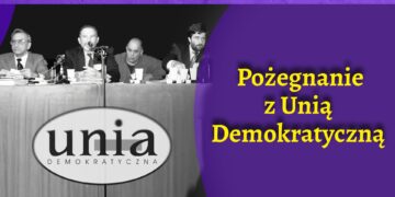 Pożegnanie z Unia Demokratyczną [FELIETON]