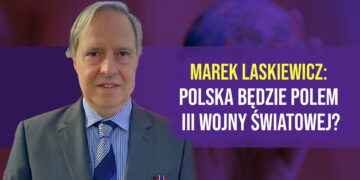 Czy Polska będzie polem III wojny światowej? Rozmowa z dr. Markiem Laskiewiczem 6 Czy Polska będzie polem III wojny światowej? Rozmowa z dr Marek Laskiewicz