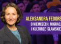 Aleksandra Fedorska o Niemczech, migracji i kulturze islamskiej 16 Aleksandra Fedorska o Niemczech, migracji i kulturze Islamskiej