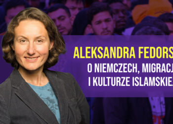 Aleksandra Fedorska o Niemczech, migracji i kulturze Islamskiej